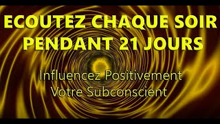 Hypnose Reprogrammation Subconsciente Positive Ecoutez Chaque soir pendant 21 jours [upl. by Llerrej]