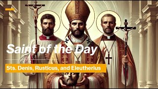 Saint of the Day Sts Denis Rusticus and Eleutherius  October 9 2024 [upl. by Monro]