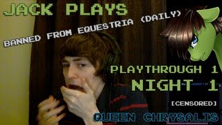 Jack Plays Banned From Equestria Daily 14  Playthrough 1 Night 1 Queen Chrysalis [upl. by Leuams]