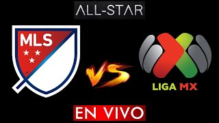 LIGA MX VS MLS EN VIVO  ALL STAR EN VIVO HORARIO Y DONDE VER EN VIVO [upl. by Omlesna]