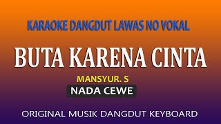 BUTA KARENA CINTA KARAOKE MANSYUR S  NADA WANITA [upl. by Athallia]