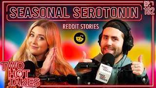 Seasonal Serotonin  Two Hot Takes Podcast  Wholesome Reddit Stories [upl. by Adnert]