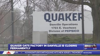 Quaker Oats Factory In Danville Is Closing Permanently [upl. by Shelburne510]