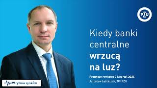 Kiedy banki centralne wrzucą na luz 2 kwartał 2024 [upl. by Camden]