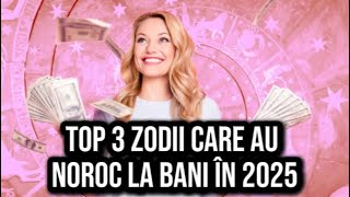 Top 3 zodii care au noroc la bani în 2025 Încă din ianuarie vor da lovitura cea mare [upl. by Idissac494]