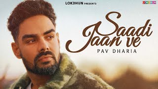 Pav Dharia  Saadi Jaan Ve Official VIDEO   Latest Punjabi Songs 2024 [upl. by Naibaf]