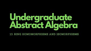 Abstract Algebra  13 Ring Homomorphisms and Isomorphisms [upl. by Ymereg]