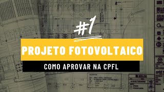 COMO FAZER E TER APROVADO UM PROJETO DE ENERGIA SOLAR NA CONCESSIONÁRIA CPFL parte 1 [upl. by Serra]