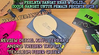 REVIEW ANDRO TREIBER TXO BLADE  SENSASI TEXALIUM FIBER YANG LEBIH ENAK  GOOD JOB ANDRO [upl. by Maxa]