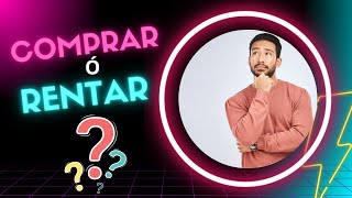 COMPRAR O RENTAR Tu que opinas [upl. by Artenek]