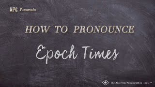 How to Pronounce Epoch Times Real Life Examples [upl. by Tnomal]