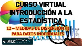 CURSO INTRODUCCIÓN A LA ESTADÍSTICA  12  MEDIDAS DE DISPERSIÓN PARA DATOS INDIVIDUALES i [upl. by Eenalem]