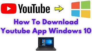 How To Install Youtube App On Windows 10 2021 [upl. by Sibie]