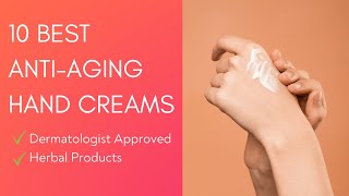 10 Best Hand Creams For AntiAging Dermatologist Approved Herbal Products [upl. by Madalena]