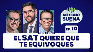 El SAT Quiere que te Equivoques Ep 10  ASÍ COMO SUENA  Podcast [upl. by Bopp]