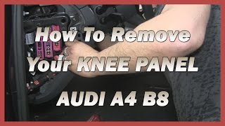 How To Remove Your Knee Panel  AUDI A4 B8  B85 20082015 [upl. by Ecyob]