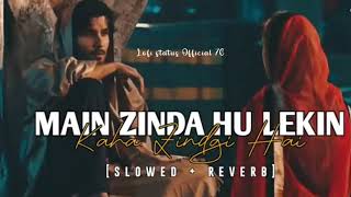 Main Zinda Hu Lekin Kaha Zindgi Hai Lofislowed  reverb Lofi status Official 76 [upl. by Ylera]