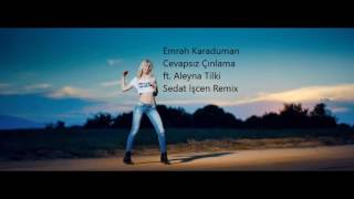 Emrah Karaduman  Cevapsız Çınlama ft Aleyna Tilki  Sedat İşcen Remix [upl. by Phio]