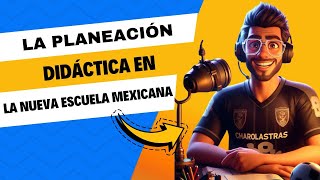 📼👨🏽‍🏫LA PLANEACIÓN DIDÁCTICA EN LA NUEVA ESCUELA MEXICANA📼👨🏽‍🏫 [upl. by Robillard]