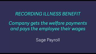 Sage Payroll  Recording illness benefit when company gets welfare payments and pays employee wages [upl. by Nulubez]