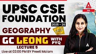 UPSC CSE Foundation 202526  Geography  GC LEONG with PYQs  Lecture 5  By Preeti Maam [upl. by Ainaled154]