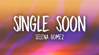 Selena Gomez  Single Soon Lyrics [upl. by Enovi]