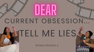 Bonus Episode 2 Dear Current Obsession… Tell Me Lies [upl. by End]