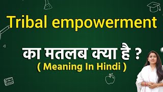 Tribal empowerment meaning in hindi  Tribal empowerment ka matlab kya hota hai  Word meaning [upl. by Eedebez]