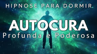 HIPNOSE PARA DORMIR – AUTOCURA PROFUNDA E PODEROSA [upl. by Nolubez572]