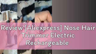 Review Aliexpress Nose Hair Trimmer Electric Rechargeable Nose Trimmer Men Shaver Razor Women Nos [upl. by Giark657]