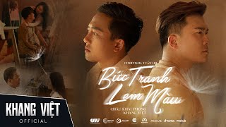 BỨC TRANH LEM MÀU  KHANG VIỆT x CHÂU KHẢI PHONG  OFFICIAL MUSIC VIDEO [upl. by Norb]