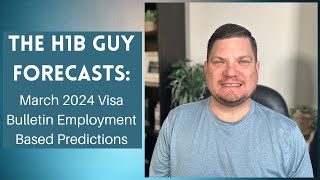 THE H1B GUY FORECASTS March 2024 Visa Bulletin Employment Based Predictions [upl. by Kcirdez333]