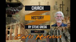 Church History Part 5 Early Heresies by Steve Gregg [upl. by Shaina]