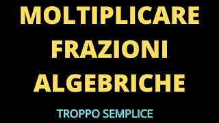 Moltiplicare le frazioni algebriche [upl. by Buckingham863]