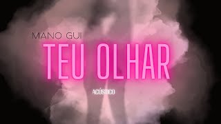 Mano Gui  TEU OLHAR  AcÃºstico  MPBVL [upl. by Niro]