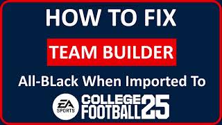 How To Fix Teambuilder Field All Black When Imported To Game EA College Football 25 [upl. by Tehc]