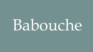 How to Pronounce Babouche Correctly in French [upl. by Dash106]