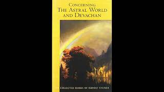 Concerning the Astral World and Devachan by Rudolf Steiner [upl. by Valentino830]