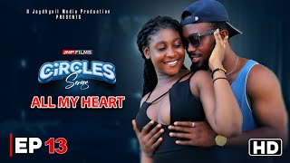 CIRCLES  ALL MY HEART  EPISODE 13 DRAMA SERIES [upl. by Atilek]