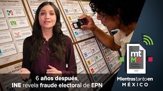 6 años después INE revela fraude electoral de EPN  Mientras Tanto en México [upl. by Deana717]