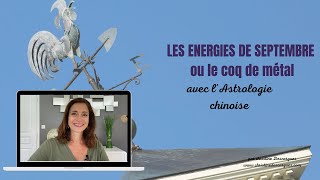 Les énergies de Septembre avec lastrologie chinoise ou le coq de métal [upl. by Schwarz]