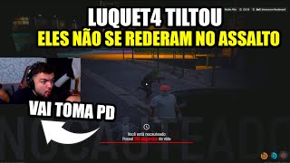 😱LUQUET4 TILTOU e FAZ DA PD😱APÓS ELES NÃO SE RENDER NO ASSALTO😱GTA RP [upl. by Kinzer]