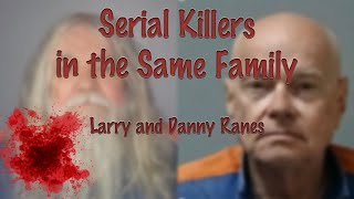 Larry and Danny Ranes Serial Killers in the Same Family [upl. by Atteuqaj]