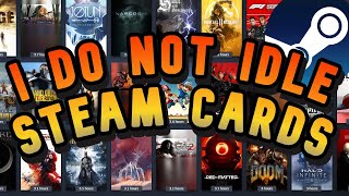 Idle Your Steam Cards This Is Why I DO NOT Use Card Idlers Farm Steam Cards quickly [upl. by Gerlac65]