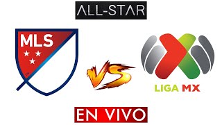 LIGA MX VS MLS EN VIVO  ALL STAR EN VIVO HORARIO Y DONDE VER EN VIVO [upl. by Lowery680]