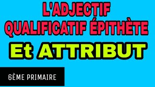 Ladjectif qualificatif épithète et attribut 6ème année primaire 2021 [upl. by Eelidnarb]