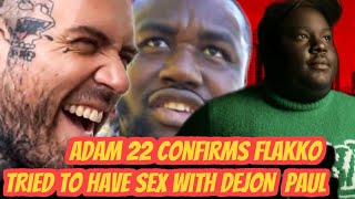 ADAM 22 CONFIRMS FLAKKO TRIED TO HAVE S3X WITH DEJON PAUL [upl. by Akedijn354]