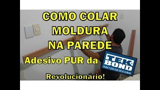 Como colocar moldura na parede com apenas um ADESIVO PUR da TeKBod Revolucionário [upl. by Also]