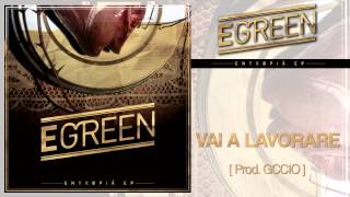 Egreen  Vai a Lavorare prod Gccio  Entropia Ep 08 [upl. by Tymothy504]