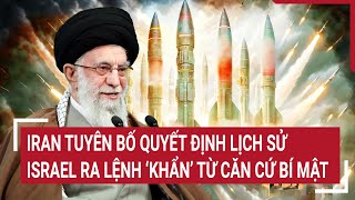 Điểm nóng thế giới Iran tuyên bố quyết định lịch sử Israel ra lệnh ‘khẩn’ từ căn cứ bí mật [upl. by Akiam]